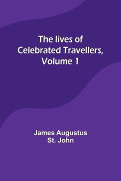 The lives of celebrated travellers, Volume 1 - Augustus St. John, James