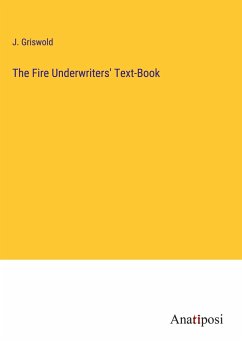 The Fire Underwriters' Text-Book - Griswold, J.