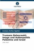 Trumans Balanceakt: Image und Außenpolitik Palästina und Israel