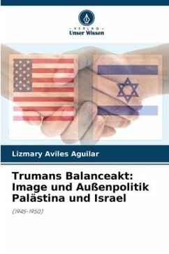 Trumans Balanceakt: Image und Außenpolitik Palästina und Israel - Aviles Aguilar, Lizmary