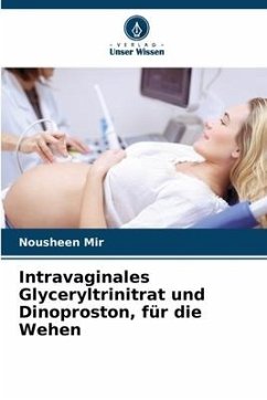 Intravaginales Glyceryltrinitrat und Dinoproston, für die Wehen - Mir, Nousheen