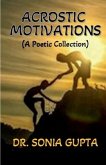 Acrostic Motivations: A poetic collection