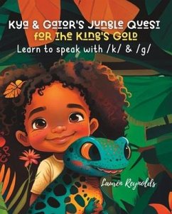 Kya and Gator's Jungle Quest for the King's Gold: Learn to Speak With /k/ & /g - Reynolds, Laurén