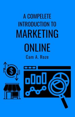 A Complete Introduction To Marketing Online (eBook, ePUB) - Roze, Cam A.