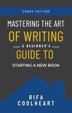 Mastering The Art Of Writing: A Beginner's Guide To Starting A New Book (eBook, ePUB)