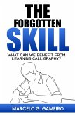 The Forgotten Skill. What can we Benefit From Learning Calligraphy? (eBook, ePUB)