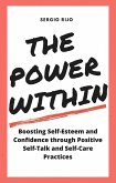 The Power Within: Boosting Self-Esteem and Confidence through Positive Self-Talk and Self-Care Practices (eBook, ePUB)