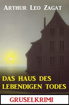 Das Haus des lebendigen Todes: Gruselkrimi (eBook, ePUB) - Zagat, Arthur Leo