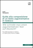 Guida alla composizione di un testo argomentativo in tedesco. Wie schreibt man einen argumentativen Text auf Deutsch? (eBook, PDF)