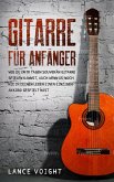 Gitarre für Anfänger: Wie du in 10 Tagen souverän Gitarre spielen kannst, auch wenn du noch nie in deinem Leben einen einzigen Akkord gespielt hast (eBook, ePUB)