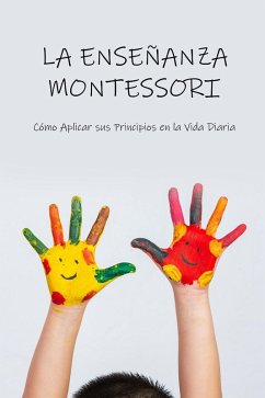 Cover LA ENSEÑANZA MONTESSORI: : Cómo Aplicar sus Principios en la Vida Diaria (eBook, ePUB)