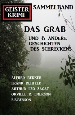 Cover Das Grab und 6 andere Geschichten des Schreckens: Geisterkrimi Sammelband (eBook, ePUB)