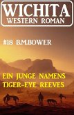 Ein Junge namens Tiger-Eye Reeves: Wichita Western Roman 18 (eBook, ePUB)