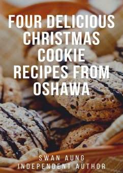 Four Delicious Christmas Cookie Recipes from Oshawa (eBook, ePUB) - Aung, Swan