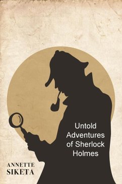 Untold Adventures of Sherlock Holmes (eBook, ePUB) - Siketa, Annette