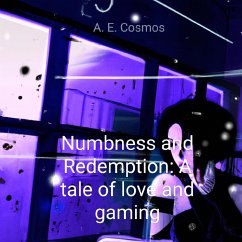 Numbness and Redemption: A tale of love and gaming (eBook, ePUB) - Cosmos, A. E.