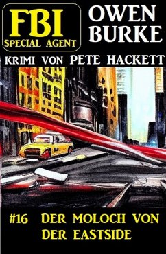 ¿Special Agent Owen Burke 16: Der Moloch von der Eastside (eBook, ePUB) - Hackett, Pete