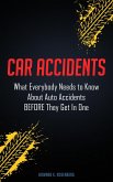 Car Accidents: What Everybody Needs to Know About Auto Accidents Before They Get In One (eBook, ePUB)