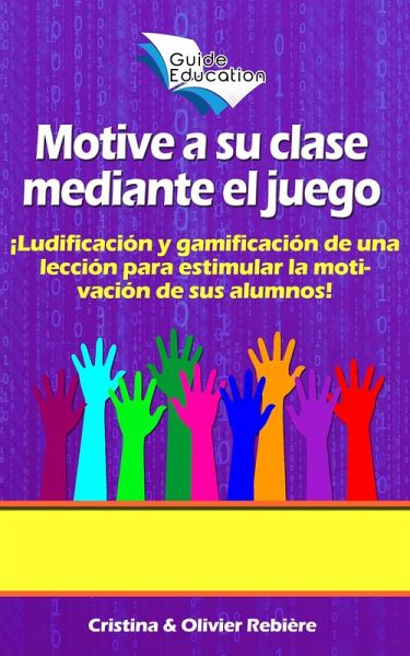 Motive a su Clase Mediante el Juego (Guide Education) (eBook, ePUB) Motive a su Clase Mediante el Juego (Guide Education) (eBook, ePUB)