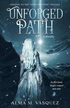 Unforged Path (Songs of Power, #0) (eBook, ePUB) - Vasquez, Alma M. Unforged Path (Songs of Power, #0) (eBook, ePUB) - Vasquez, Alma M.