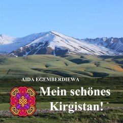 Mein schönes Kirgistan! - Egemberdiewa, Aida