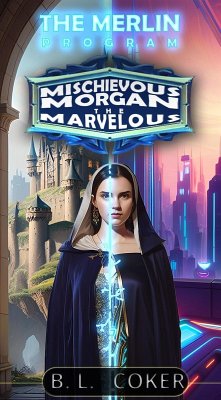Mischievous Morgan the Marvelous (The Merlin Program, #1) (eBook, ePUB) - Coker, Brennien