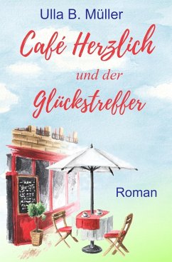 Café Herzlich und der Glückstreffer - Müller, Ulla B.