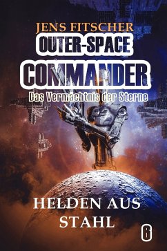 Helden aus Stahl (OUTER-SPACE COMMANDER 6) (eBook, ePUB) - Fitscher, Jens