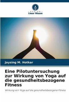 Eine Pilotuntersuchung zur Wirkung von Yoga auf die gesundheitsbezogene Fitness - M. Hotkar, Jaysing