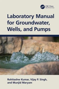 Laboratory Manual for Groundwater, Wells, and Pumps - Kumar, Rohitashw; Singh, Vijay P; Maryam, Munjid