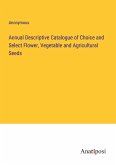 Annual Descriptive Catalogue of Choice and Select Flower, Vegetable and Agricultural Seeds