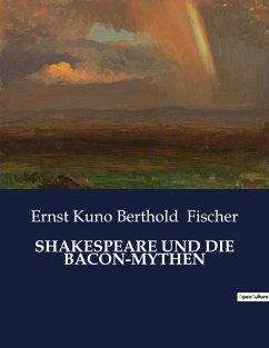 SHAKESPEARE UND DIE BACON-MYTHEN - Fischer, Ernst Kuno Berthold