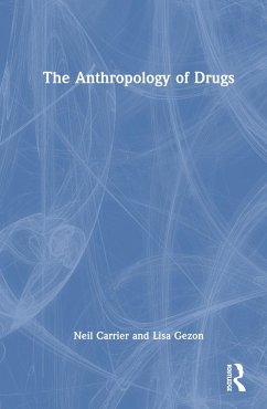 The Anthropology of Drugs - Carrier, Neil; Gezon, Lisa L