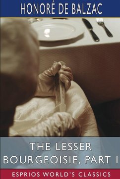 The Lesser Bourgeoisie, Part I (Esprios Classics) - Balzac, Honoré de