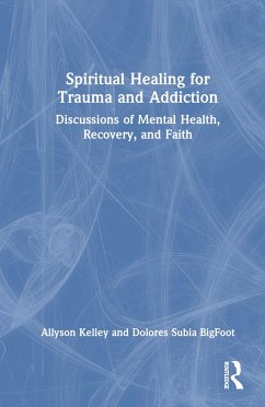 Spiritual Healing for Trauma and Addiction - Kelley, Allyson; Subia Bigfoot, Dolores