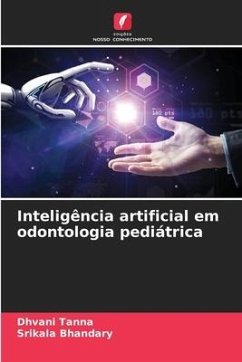 Inteligência artificial em odontologia pediátrica - Tanna, Dhvani;Bhandary, Srikala