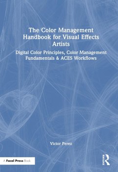 The Color Management Handbook for Visual Effects Artists - Perez, Victor