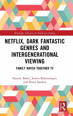 Netflix, Dark Fantastic Genres and Intergenerational Viewing - Baker, Djoymi; Balanzategui, Jessica; Sandars, Diana