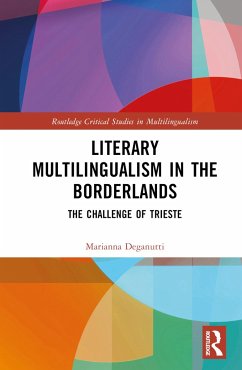 Literary Multilingualism in the Borderlands - Deganutti, Marianna