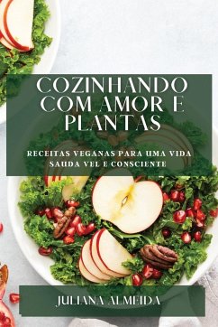 Cozinhando com Amor e Plantas - Almeida, Juliana