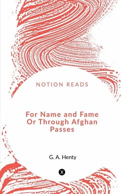 For Name and Fame Or Through Afghan Passes - Henty, G.