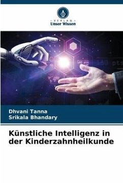 Künstliche Intelligenz in der Kinderzahnheilkunde - Tanna, Dhvani;Bhandary, Srikala
