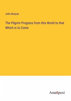 The Pilgrim Progress from this World to that Which is to Come - Bunyan, John