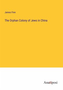 The Orphan Colony of Jews in China - Finn, James