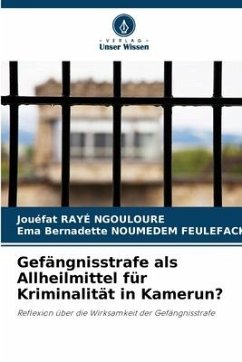 Gefängnisstrafe als Allheilmittel für Kriminalität in Kamerun? - RAYÉ NGOULOURE, Jouéfat;NOUMEDEM FEULEFACK, Ema Bernadette