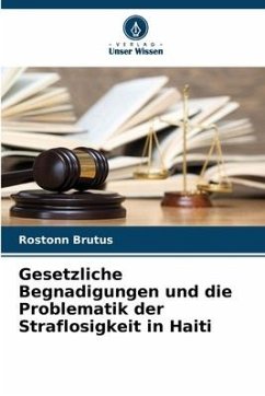 Gesetzliche Begnadigungen und die Problematik der Straflosigkeit in Haiti - Brutus, Rostonn