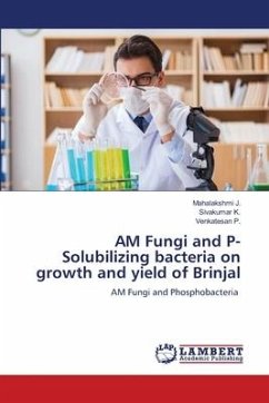 AM Fungi and P- Solubilizing bacteria on growth and yield of Brinjal - J., Mahalakshmi;K., Sivakumar;P., Venkatesan