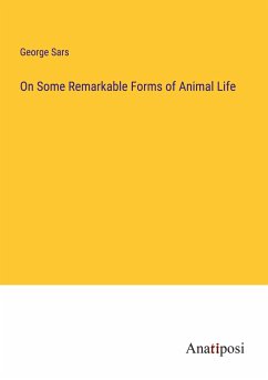 On Some Remarkable Forms of Animal Life - Sars, George