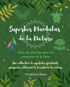 Superbes Mandalas de la Nature   Livre de coloriage pour les amoureux de la Terre   Art relaxant et anti-stress - Editions, Mandalart