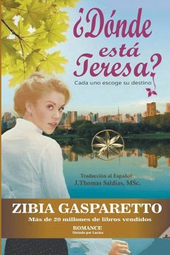 ¿Dónde está Teresa? Cada uno escoge su destino - Gasparetto, Zibia; Lucius, Por El Espíritu; Saldias, J. Thomas MSc.